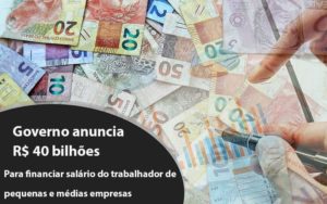 Governo Anuncia R$ 40 Bi Para Financiar Salário Do Trabalhador De Pequenas E Médias Empresas Blog Vb Contabilidade - Contabilidade e Administração de Condomínios em Maringá | VB Comtanilidade