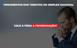 Vale A Pena A Prorrogacao Dos Investimentos Dos Tributos Do Simples Nacional Blog Vb Contabilidade - Contabilidade e Administração de Condomínios em Maringá | VB Comtanilidade