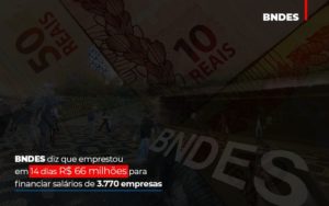 Bndes Dis Que Emprestou Em 14 Dias Rs 66 Milhoes Para Financiar Salarios De 3770 Empresas Contabilidade No Itaim Paulista Sp | Abcon Contabilidade Blog Vb Contabilidade - Contabilidade e Administração de Condomínios em Maringá | VB Comtanilidade