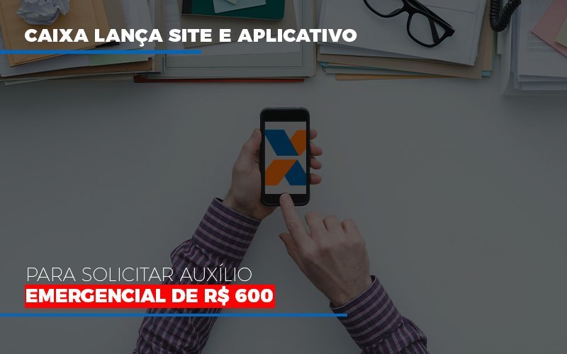 Caixa Lanca Site E Aplicativo Para Solicitar Auxilio Emergencial De Rs 600 Blog Vb Contabilidade - Contabilidade e Administração de Condomínios em Maringá | VB Comtanilidade