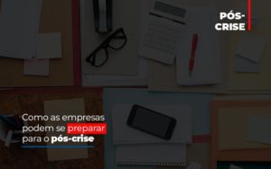 Como As Empresas Podem Se Preparar Para O Pos Crise Blog Vb Contabilidade - Contabilidade e Administração de Condomínios em Maringá | VB Comtanilidade