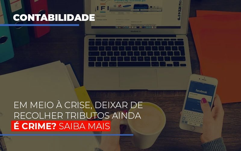 Em Meio A Crise Deixar De Recolher Tributos Ainda E Crime Blog Vb Contabilidade - Contabilidade e Administração de Condomínios em Maringá | VB Comtanilidade