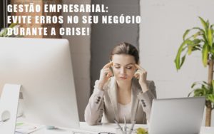 Gestao Empresarial Evite Erros No Seu Negocio Durante A Crise Blog Vb Contabilidade - Contabilidade e Administração de Condomínios em Maringá | VB Comtanilidade