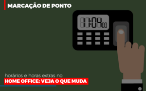 Marcacao De Pontos Horarios E Horas Extras No Home Office Blog Vb Contabilidade - Contabilidade e Administração de Condomínios em Maringá | VB Comtanilidade