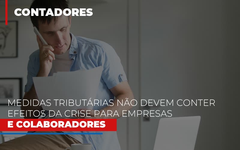 Medidas Tributarias Nao Devem Conter Efeitos Da Crise Para Empresas E Colaboradores Blog Vb Contabilidade - Contabilidade e Administração de Condomínios em Maringá | VB Comtanilidade