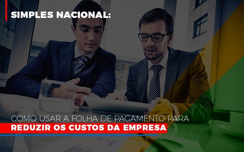 Simples Nacional Como Usar A Folha De Pagamento Para Reduzir Os Custos Da Empresa Blog Vb Contabilidade - Contabilidade e Administração de Condomínios em Maringá | VB Comtanilidade