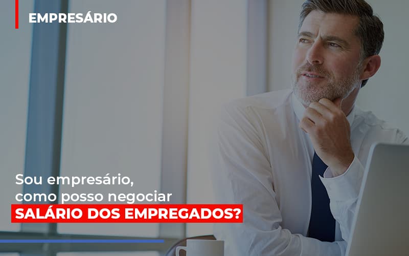 Sou Empresario Como Posso Negociar Salario Dos Empregados Blog Vb Contabilidade - Contabilidade e Administração de Condomínios em Maringá | VB Comtanilidade