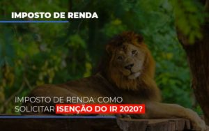 Imposto De Renda Como Solicitar Isencao Do Ir 2020 Blog Vb Contabilidade - Contabilidade e Administração de Condomínios em Maringá | VB Comtanilidade